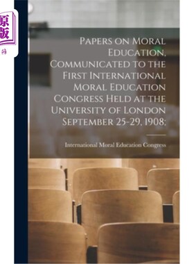 海外直订Papers on Moral Education, Communicated to the First International Moral Educati 《关于道德教育的论文》，19