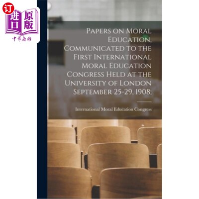 海外直订Papers on Moral Education, Communicated to the First International Moral Educati 《关于道德教育的论文》，19