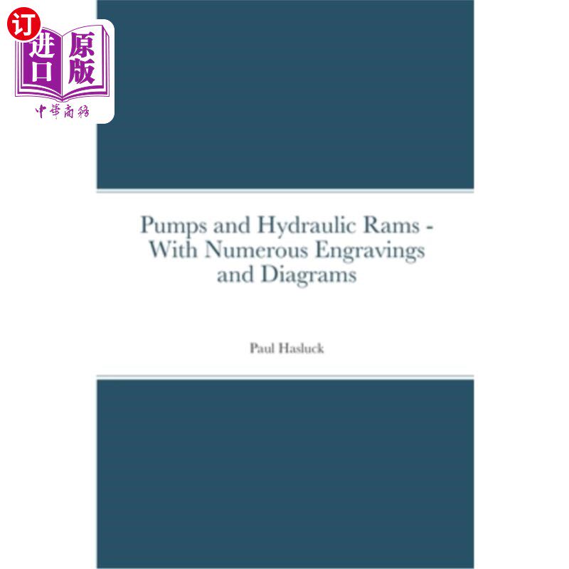 海外直订Pumps and Hydraulic Rams - With Numerous Engravings and Diagrams 泵和液压闸板-有许多雕刻和图表
