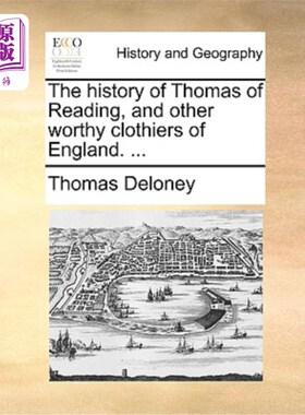 海外直订The History of Thomas of Reading, and Other Worthy Clothiers of England. ... 托马斯·雷丁的历史，和其他有价