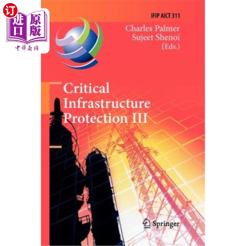 海外直订Critical Infrastructure Protection III: Third Ifip Wg 11.10 International Confer 关键基础设施保护III:第三届