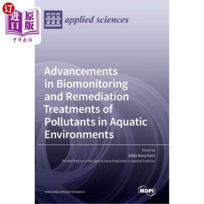 海外直订Advancements in Biomonitoring and Remediation Treatments of Pollutants in Aquati 水环境中污染物的生物监测与