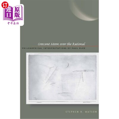 海外直订Crescent Moon Over the Rational: Philosophical Interpretations of Paul Klee 理性之上的新月:保罗·克利的哲学