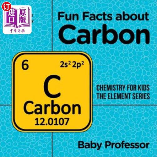 海外直订Fun Facts about Carbon: Chemistry for Kids The Element Series Children's Chemist 关于碳的有趣事实：儿童化学