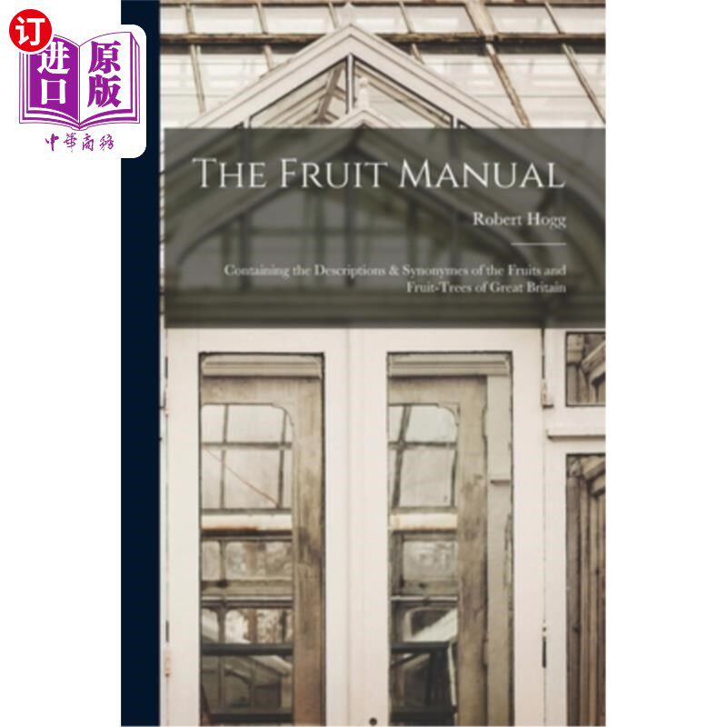 海外直订The Fruit Manual: Containing the Descriptions & Synonymes of the Fruits and Frui 水果手册:包含大不列颠水果