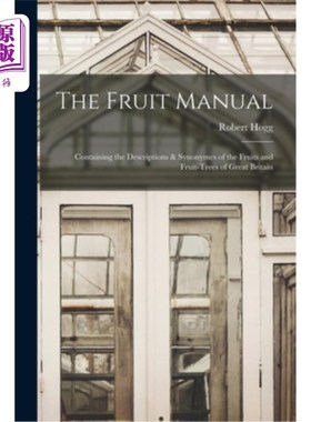 海外直订The Fruit Manual: Containing the Descriptions & Synonymes of the Fruits and Frui 水果手册:包含大不列颠水果