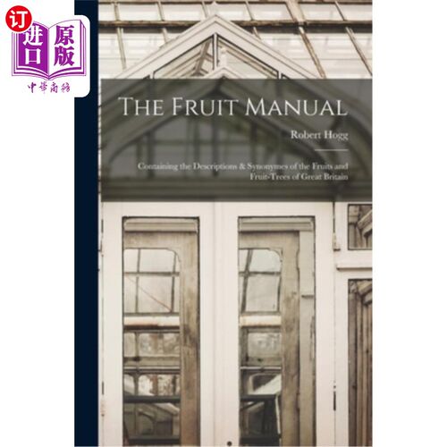 海外直订The Fruit Manual: Containing the Descriptions & Synonymes of the Fruits and Frui 水果手册:包含大不列颠水果