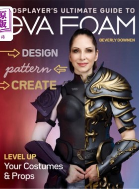 海外直订Cosplayer's Ultimate Guide to Eva Foam: Design, Pattern & Create; Level Up Your  coser的终极指南