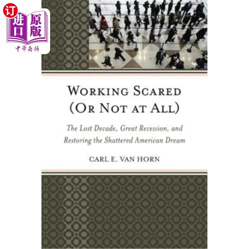 海外直订Working Scared (or Not at All): The Lost Decade, Great Recession, and Restoring  害怕工作（或者根本不害怕）