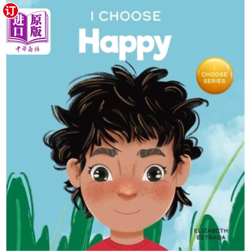 海外直订I Choose to Be Happy: A Colorful, Picture Book About Happiness, Optimism, and Po