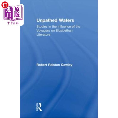 海外直订Unpathed Waters: Studies in the Influence of the Voyages on Elizabethan Literatu 无船水域：航行对伊丽莎白时