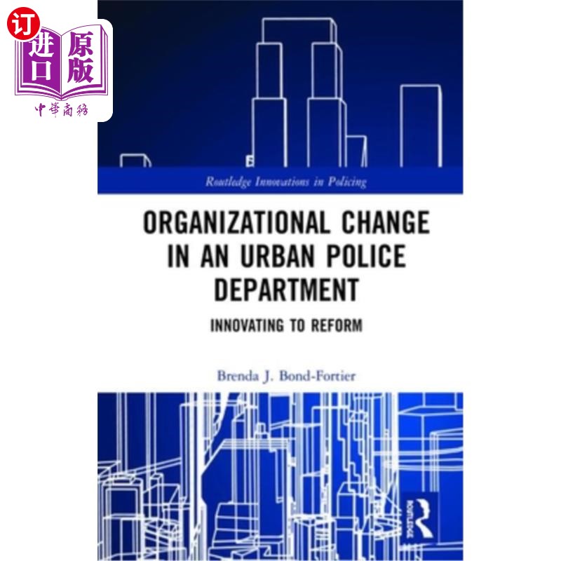 海外直订Organizational Change in an Urban Police Department: Innovating to Reform 城市公安部门的组织变革:以创新促改