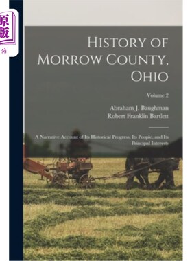 海外直订History of Morrow County, Ohio: A Narrative Account of Its Historical Progress,  俄亥俄州莫罗县的历史:对其
