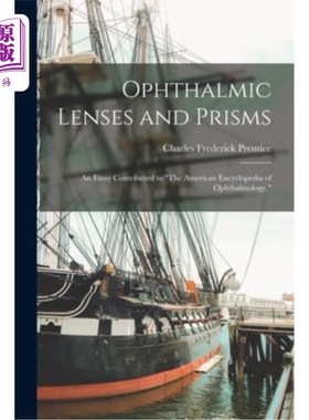 海外直订Ophthalmic Lenses and Prisms: An Essay Contributed to The American Encyclopedia  眼科镜片和棱镜:美国眼科百