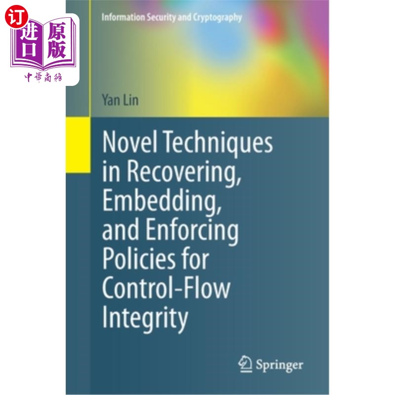 海外直订Novel Techniques in Recovering, Embedding, and Enforcing Policies for Control-Fl 恢复、嵌入和执行控制流完整
