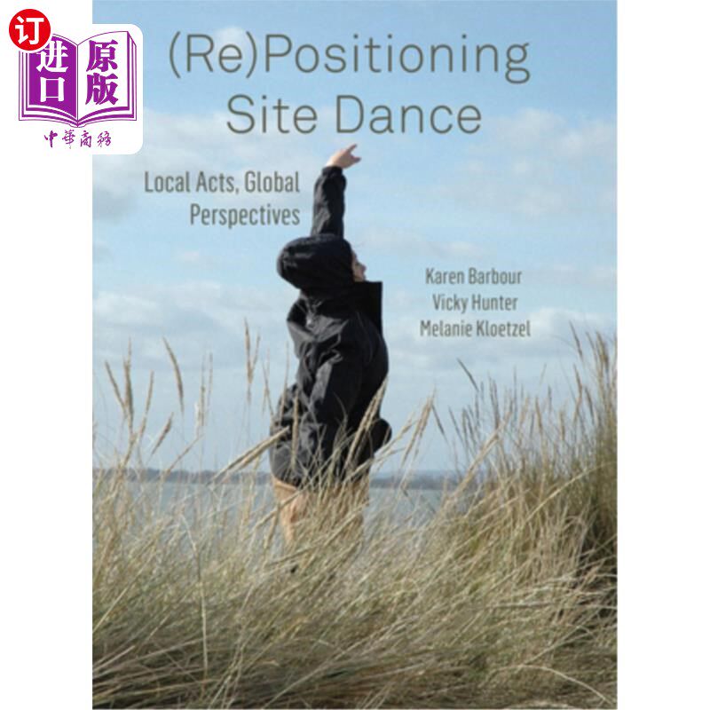 海外直订(Re)Positioning Site Dance: Local Acts, Global Perspectives (二)场地舞蹈的定位:地方行为，全球视角