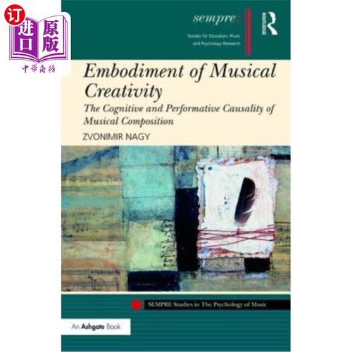 海外直订Embodiment of Musical Creativity: The Cognitive and Performative Causality of Mu 音乐创造力的体现：音乐创作