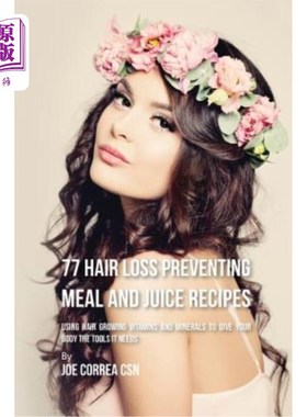 海外直订医药图书77 Hair Loss Preventing Meal and Juice Recipes: Using Hair Growing Vitamins and  77防脱发膳食和果汁