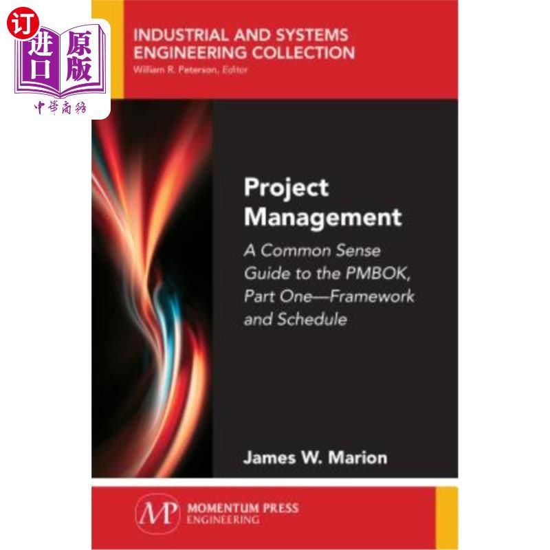 海外直订Project Management: A Common Sense Guide to the PMBOK, Part One-Framework and Sc 项目管理：项目管理知识体系