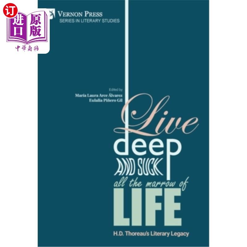 海外直订Live Deep and Suck all the Marrow of Life: H.D. Thoreau's Literary Legacy 活得深刻，吸取生命的精华:H.D.梭罗