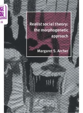 海外直订Realist Social Theory: The Morphogenetic Approach 现实主义社会理论：形态发生方法
