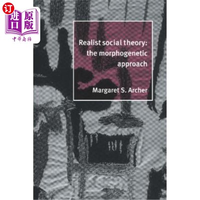 海外直订Realist Social Theory: The Morphogenetic Approach 现实主义社会理论：形态发生方法