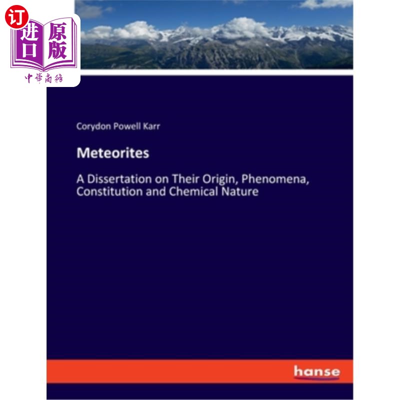 海外直订Meteorites: A Dissertation on Their Origin, Phenomena, Constitution and Chemical 陨石的起源、现象、组成和化