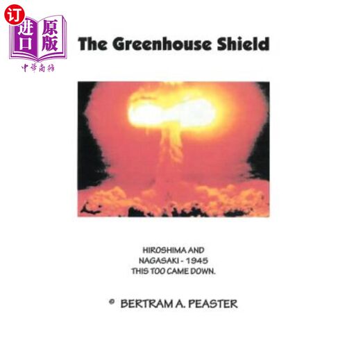 海外直订The Greenhouse Shield: Hiroshima and Nagasaki - 1945 This Too Came Down