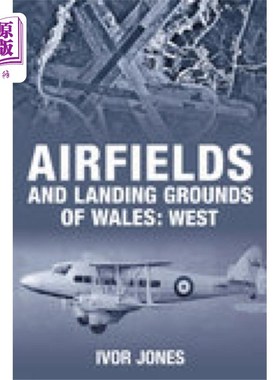 海外直订Airfields and Landing Grounds of Wales: West 威尔士的机场和着陆场:西部