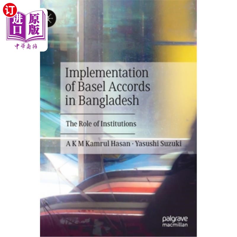 海外直订Implementation of Basel Accords in Bangladesh: The Role of Institutions 《巴塞尔协议在孟加拉国的实施:机构的作用
