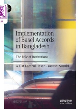 海外直订Implementation of Basel Accords in Bangladesh: The Role of Institutions 《巴塞尔协议在孟加拉国的实施:机构的作用