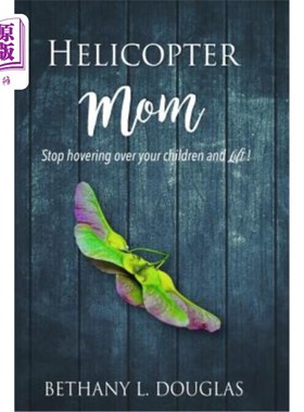 海外直订Helicopter Mom: Stop Hovering Over Your Children and Lift! 直升机妈妈:不要在你的孩子身上盘旋，举起来!