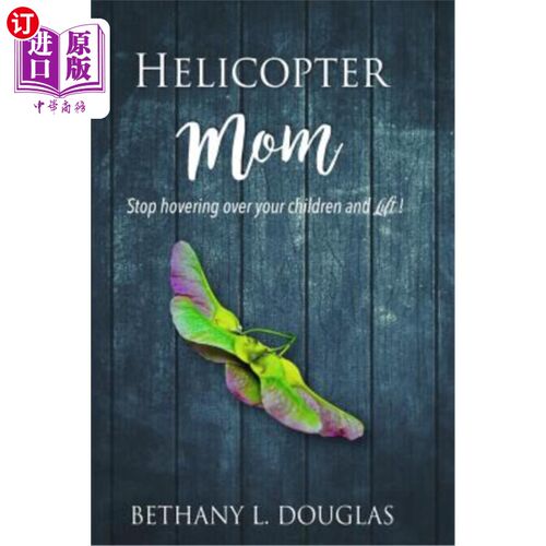 海外直订Helicopter Mom: Stop Hovering Over Your Children and Lift! 直升机妈妈:不要在你的孩子身上盘旋，举起来!