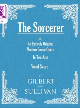 海外直订The Sorcerer - An Entirely Original Modern Comic Opera - In Two Acts (Vocal Scor 《魔法师》-一部完全原创的