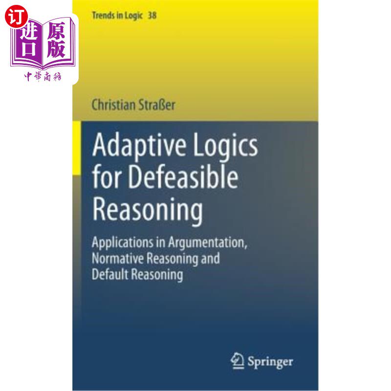 海外直订Adaptive Logics for Defeasible Reasoning: Applications in Argumentation, Normati 可取消推理的自适应逻辑:在