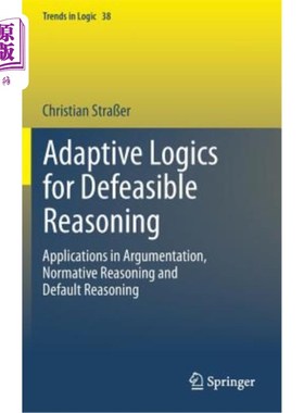 海外直订Adaptive Logics for Defeasible Reasoning: Applications in Argumentation, Normati 可取消推理的自适应逻辑:在