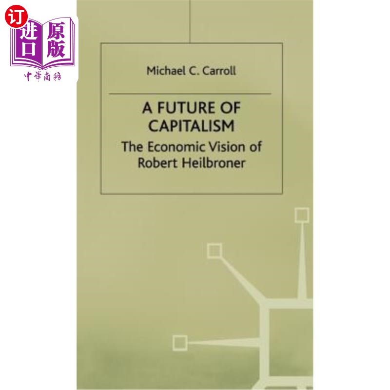 海外直订A Future of Capitalism: The Economic Vision of Robert Heilbroner 资本主义的未来:罗伯特·海尔布罗纳的经济愿