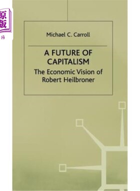 海外直订A Future of Capitalism: The Economic Vision of Robert Heilbroner 资本主义的未来：罗伯特·海尔布罗纳的经济愿