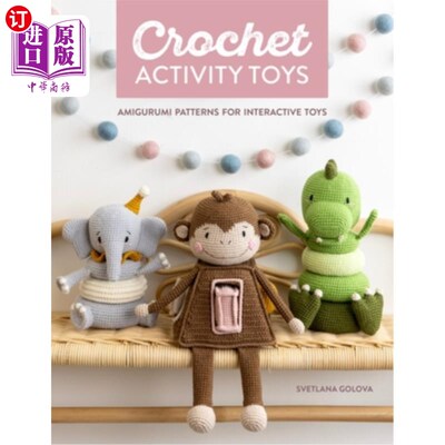 海外直订Crochet Activity Toys: Amigurumi Patterns for Interactive Toys 钩针活动玩具：互动玩具的Amigurumi图案