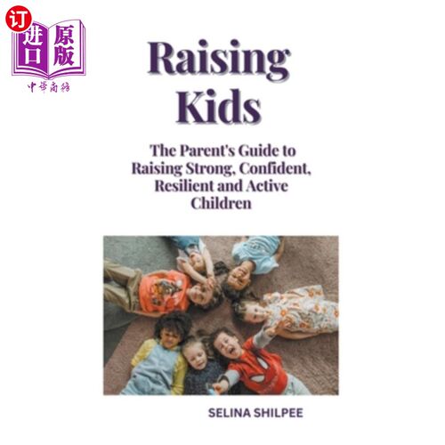 海外直订Raising Kids: The Parent's Guide to Raising Strong, Confident, Resilient and Act 养育孩子:养育坚强、自信、