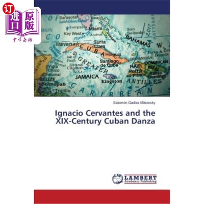 海外直订Ignacio Cervantes and the XIX-Century Cuban Danza 伊格纳西奥·塞万提斯和十九世纪的古巴舞曲