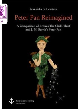 海外直订Peter Pan Reimagined: A Comparison of Brom's The Child Thief and J. M. Barrie's  重新想象的彼得·潘:布罗姆的