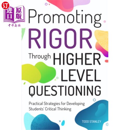 海外直订Promoting Rigor Through Higher Level Questioning: Practical Strategies for Devel 通过更高层次的提问提高严谨