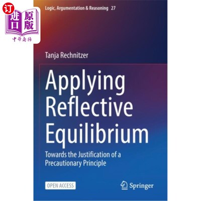 海外直订Applying Reflective Equilibrium: Towards the Justification of a Precautionary Pr 应用反思均衡:预防原则的论