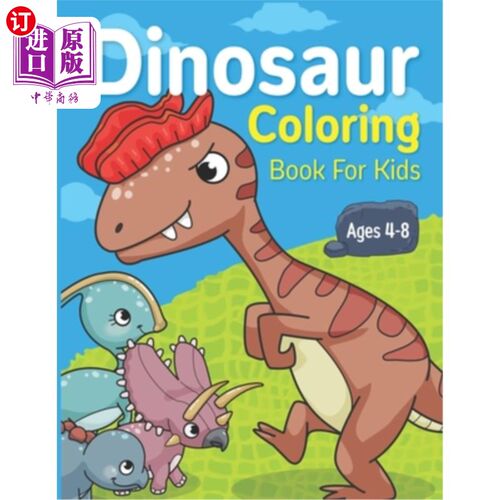 海外直订Dinosaur Coloring Book for Kids Ages 4-8: Dinosaur Lover or Kids Ages 2-4 4-6 4- 4-8岁儿童恐龙彩绘书：恐龙