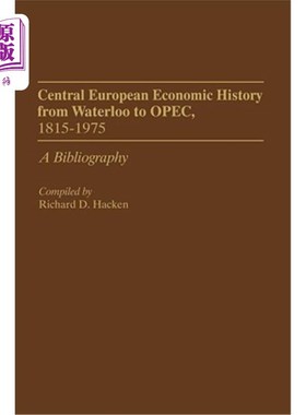 海外直订Central European Economic History from Waterloo to Opec, 1815-1975: A Bibliograp 中欧经济史从滑铁卢到欧佩克