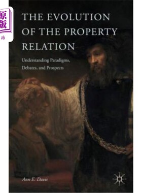 海外直订The Evolution of the Property Relation: Understanding Paradigms, Debates, and Pr 产权关系的演变：理解范式、