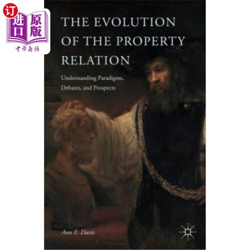 海外直订The Evolution of the Property Relation: Understanding Paradigms, Debates, and Pr 产权关系的演变：理解范式、