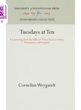 海外直订Tuesdays at Ten: A Garnering from the Talks of Thirty Years on Poets, Dramatists 周二十点:三十年来关于诗人