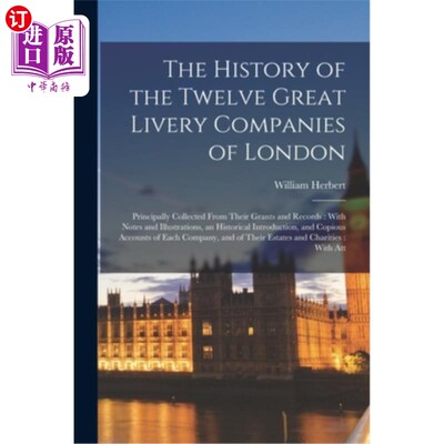 海外直订The History of the Twelve Great Livery Companies of London: Principally Collecte 伦敦12家大汽车公司的历史: